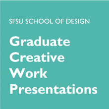 Teal background flier with the text SFSU School of Design Graduate Creative Work Presentations